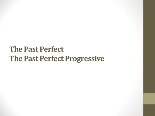 The Past Perfect The Past Perfect Progressive