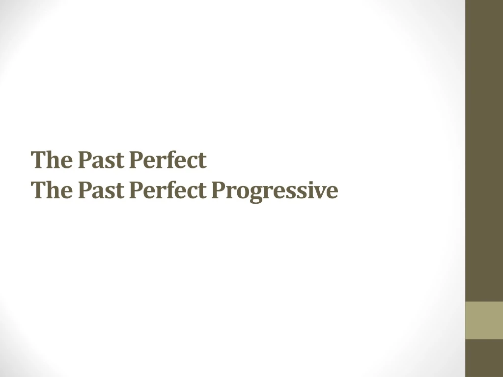 the past perfect the past perfect progressive