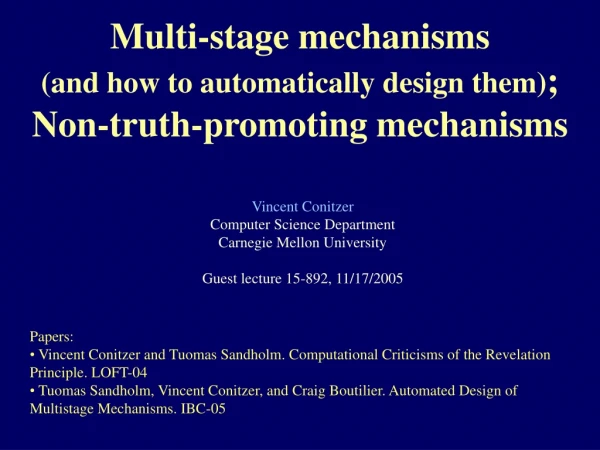 Multi-stage mechanisms (and how to automatically design them) ; Non-truth-promoting mechanisms