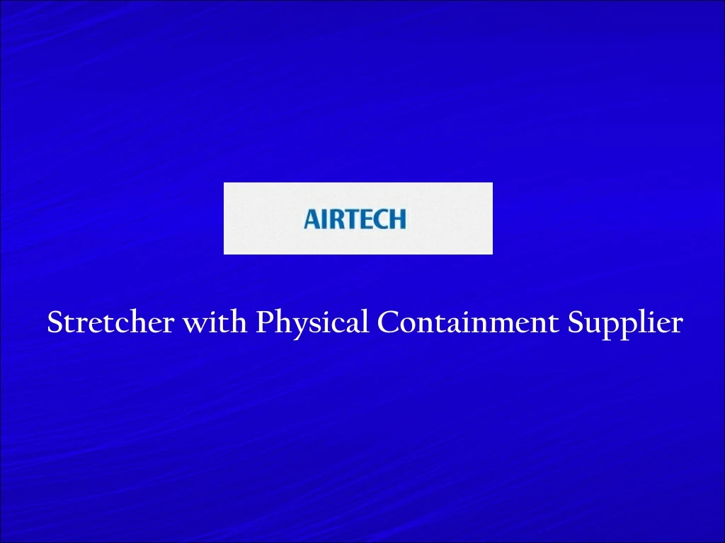 stretcher with physical containment supplier