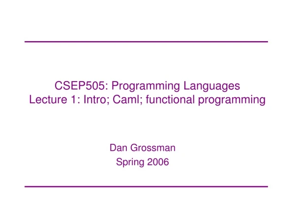 CSEP505: Programming Languages Lecture 1: Intro; Caml; functional programming