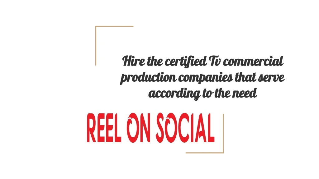 hire the certified tv commercial production companies that serve according to the need