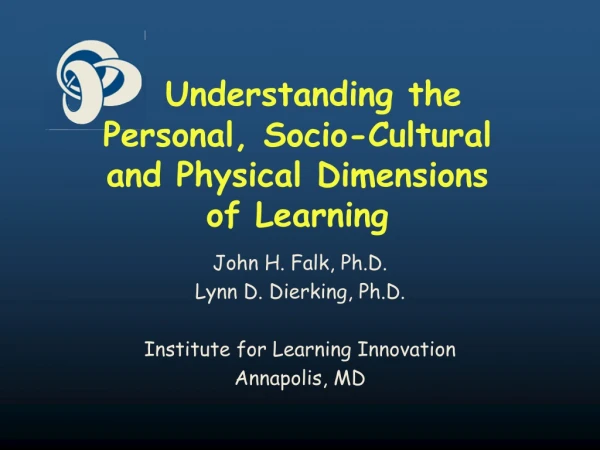 Understanding the Personal, Socio-Cultural and Physical Dimensions of Learning