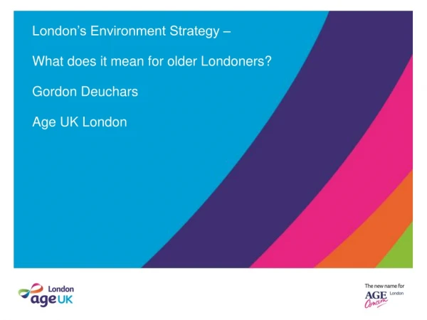 London’s Environment Strategy – What does it mean for older Londoners? Gordon Deuchars