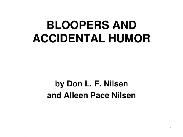 BLOOPERS AND ACCIDENTAL HUMOR