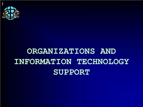 ORGANIZATIONS AND INFORMATION TECHNOLOGY SUPPORT
