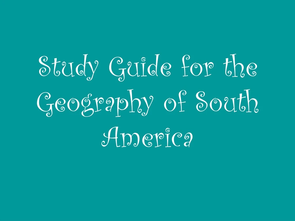 study guide for the geography of south america