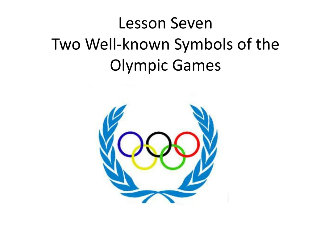 lesson seven two well known symbols of the olympic games