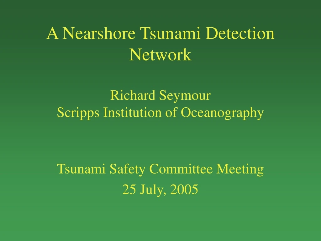 a nearshore tsunami detection network richard seymour scripps institution of oceanography
