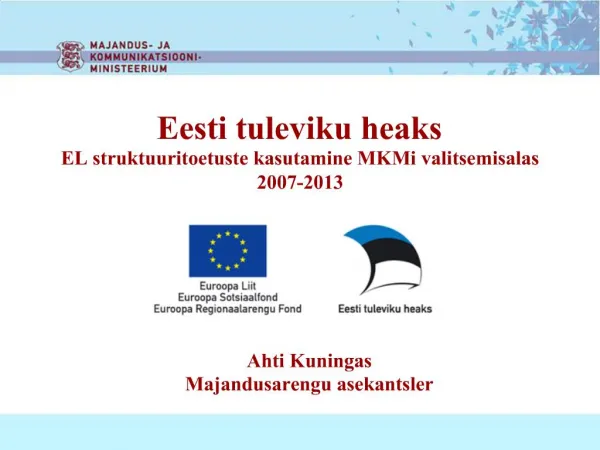 Eesti tuleviku heaks EL struktuuritoetuste kasutamine MKMi valitsemisalas 2007-2013