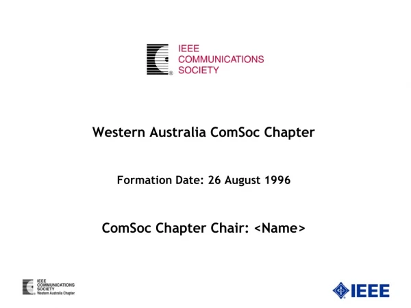 Western Australia ComSoc Chapter Formation Date: 26 August 1996 ComSoc Chapter Chair: &lt;Name&gt;