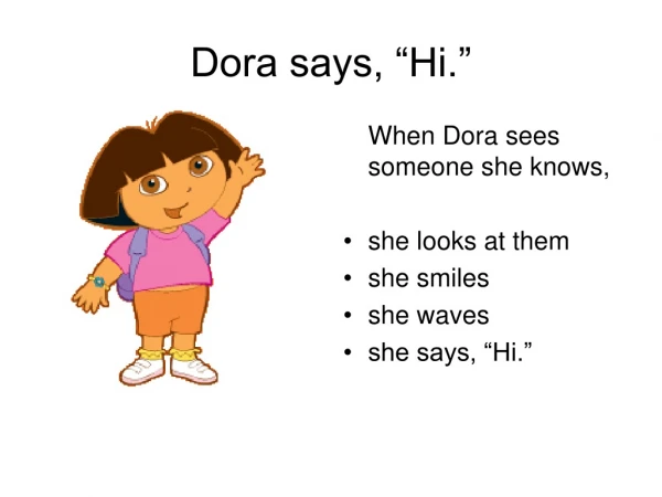 Dora says, “Hi.”