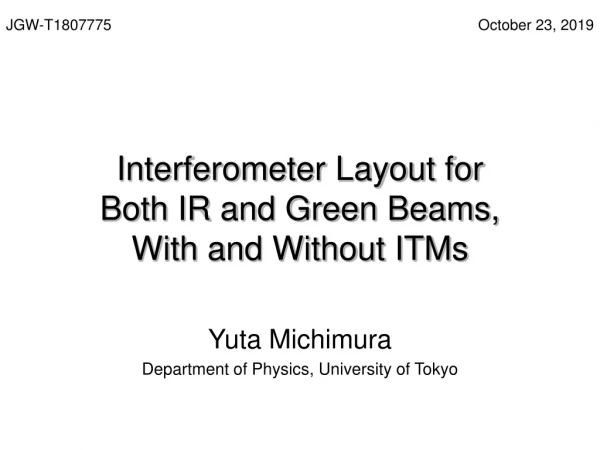 Interferometer Layout for Both IR and Green Beams, With and Without ITMs