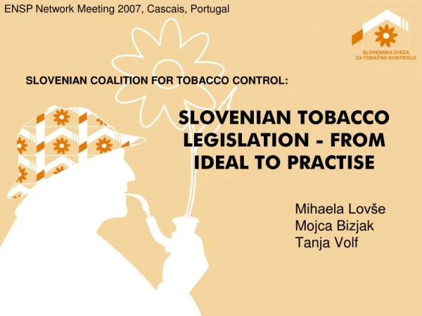 SLOVENIAN TOBACCO LEGISLATION - FROM IDEAL TO PRACTISE