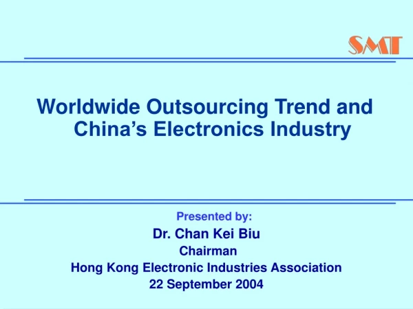 Presented by: Dr. Chan Kei Biu Chairman Hong Kong Electronic Industries Association