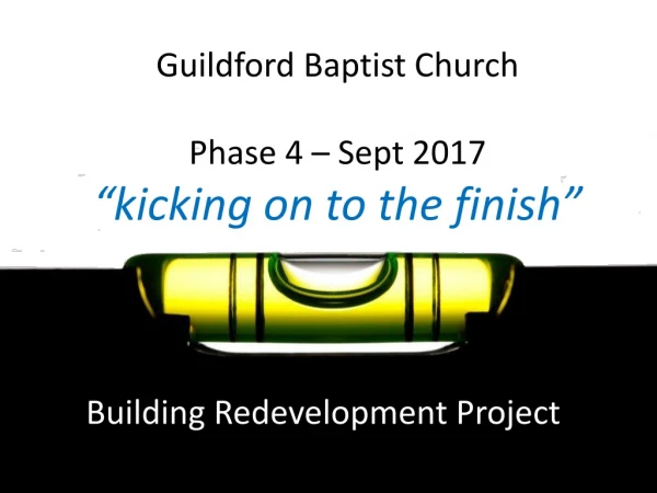 Guildford Baptist Church Phase 4 – Sept 2017 “kicking on to the finish”