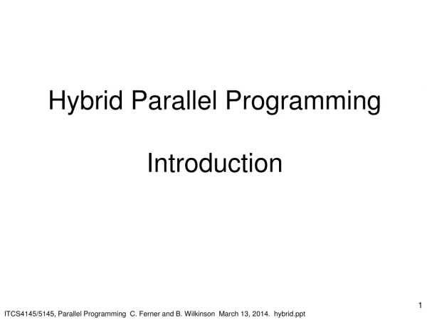 ITCS4145/5145, Parallel Programming C. Ferner and B. Wilkinson March 13, 2014. hybrid