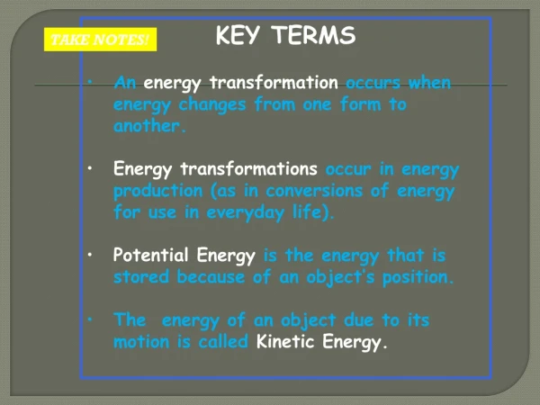 KEY TERMS An energy transformation occurs when energy changes from one form to another.