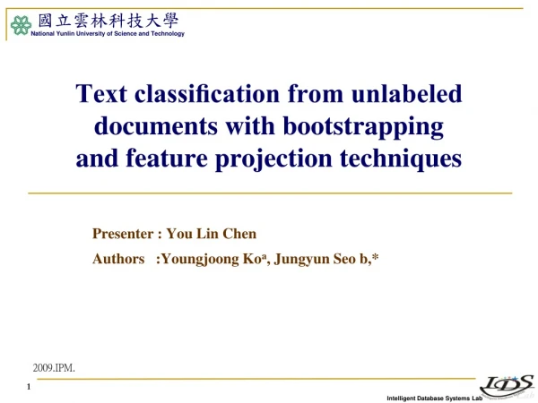 Text classiﬁcation from unlabeled documents with bootstrapping and feature projection techniques