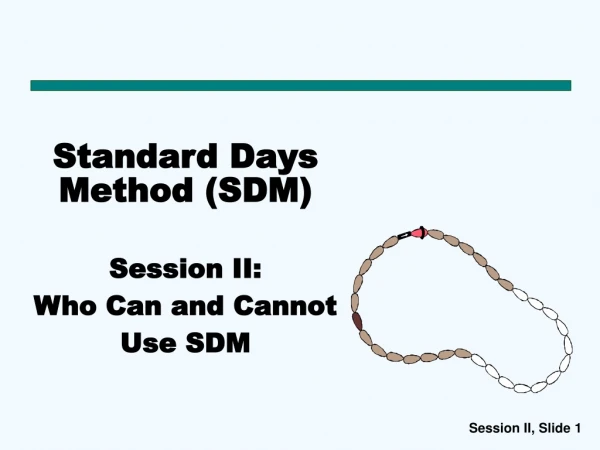 Standard Days Method (SDM) Session II: Who Can and Cannot Use SDM