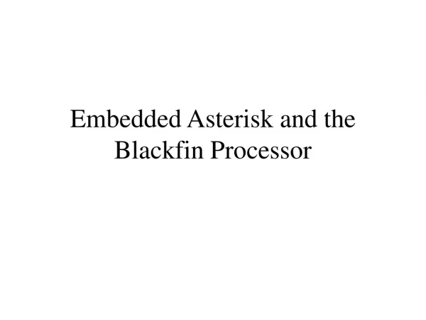 Embedded Asterisk and the Blackfin Processor
