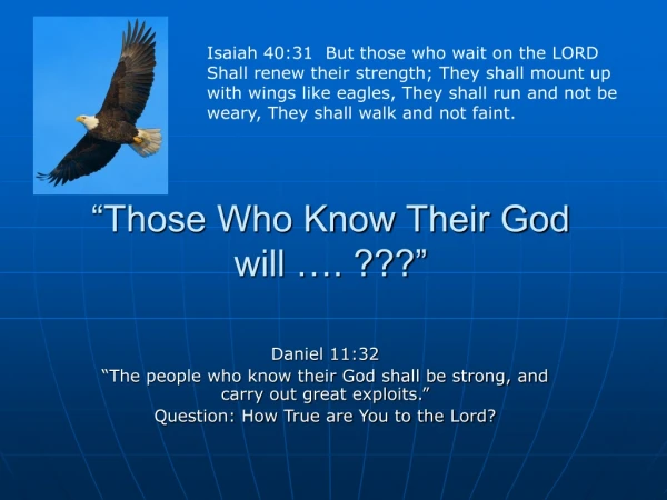 “Those Who Know Their God will …. ???”