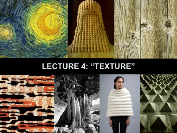 LECTURE 4: “TEXTURE”