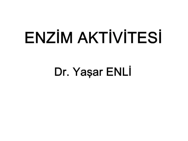 ENZIM AKTIVITESI Dr. Yasar ENLI