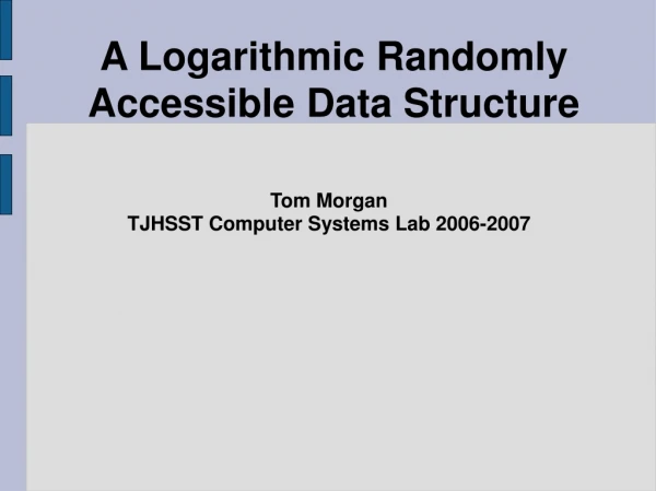 A Logarithmic Randomly Accessible Data Structure