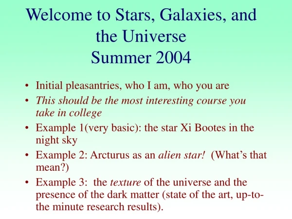 Welcome to Stars, Galaxies, and the Universe Summer 2004
