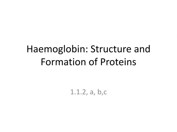 Haemoglobin: Structure and Formation of Proteins