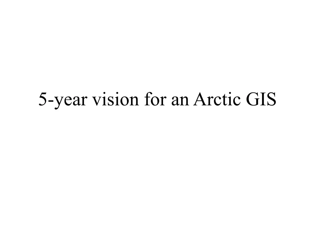 5 year vision for an arctic gis