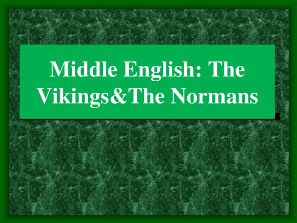 Middle English: The Vikings&amp;The Normans