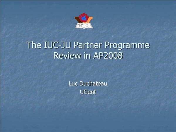 The IUC-JU Partner Programme Review in AP2008
