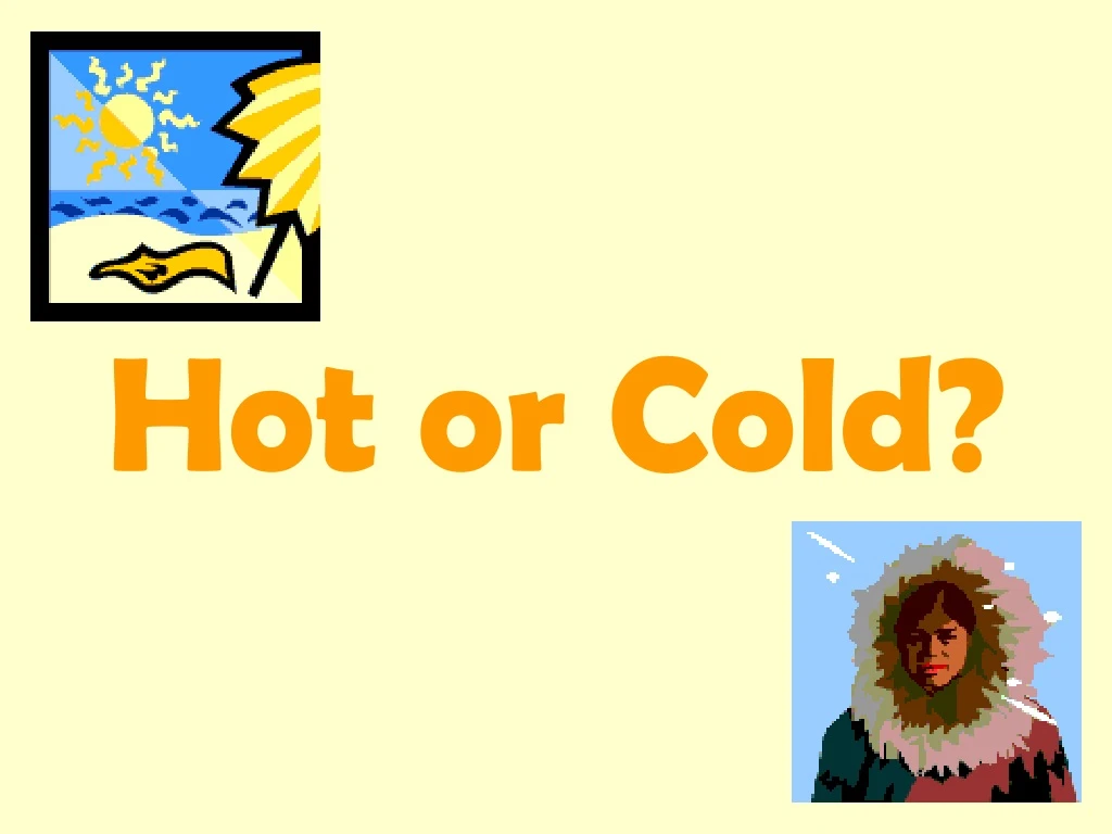 hot or cold