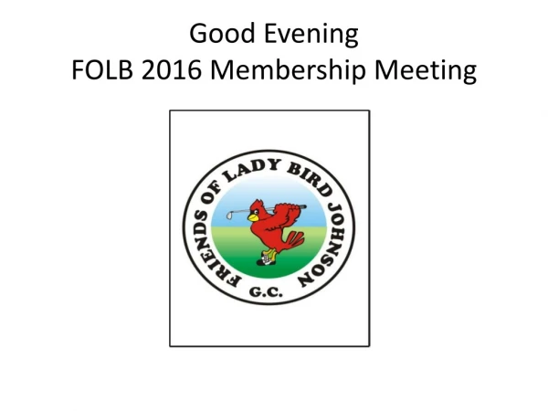 Good Evening FOLB 2016 Membership Meeting