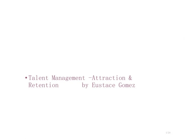 Talent Management -Attraction &amp; Retention by Eustace Gomez