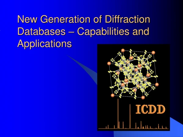 New Generation of Diffraction Databases – Capabilities and Applications