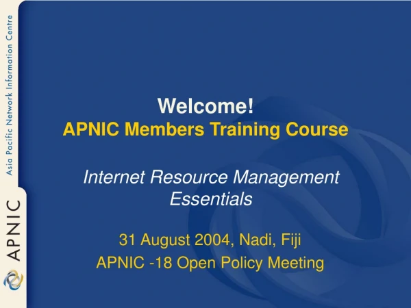 Welcome! APNIC Members Training Course