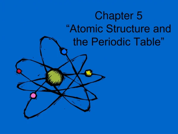 Chapter 5 “Atomic Structure and the Periodic Table”