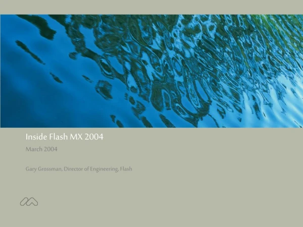 Inside Flash MX 2004 March 2004 Gary Grossman, Director of Engineering, Flash