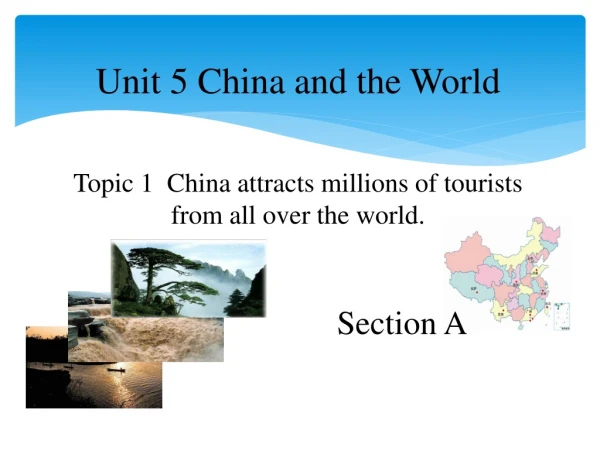 Unit 5 China and the World Topic 1 China attracts millions of tourists from all over the world.
