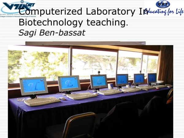 Computerized Laboratory In Biotechnology teaching . Sagi Ben-bassat