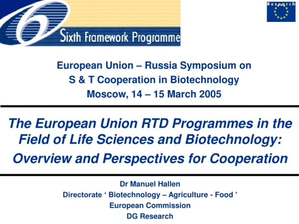 Dr Manuel Hallen Directorate ‘ Biotechnology – Agriculture - Food ’ European Commission