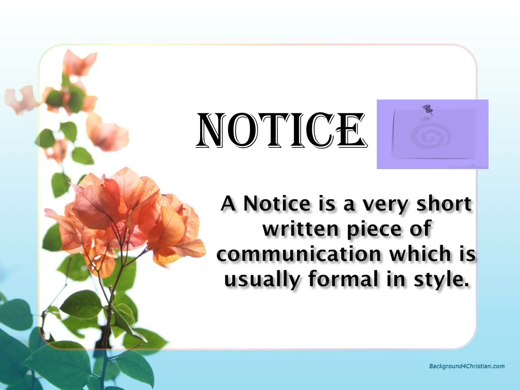 a notice is a very short written piece of communication which is usually formal in style