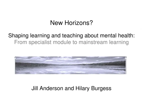 New Horizons? Shaping learning and teaching about mental health: