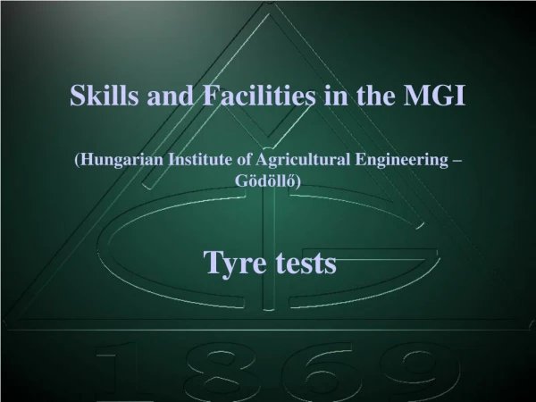 Skills and Facilities in the MGI (Hungarian Institute of Agricultural Engineering – Gödöllő)