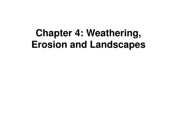 Chapter 4: Weathering, Erosion and Landscapes