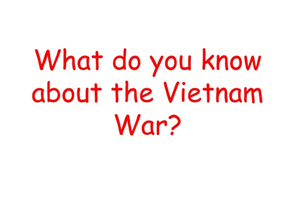 What do you know about the Vietnam War?