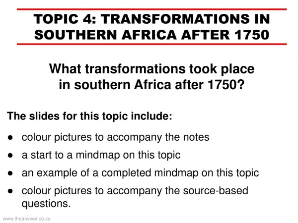 TOPIC 4: TRANSFORMATIONS IN SOUTHERN AFRICA AFTER 1750